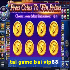 tai game bai vip88