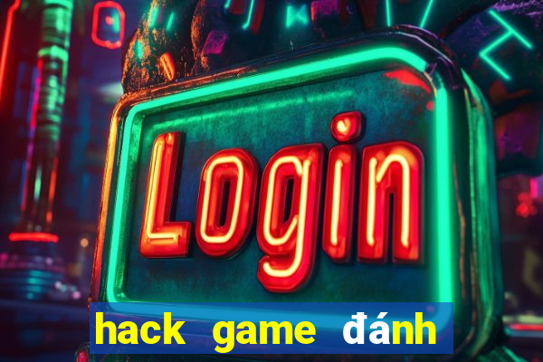 hack game đánh bài tiến lên