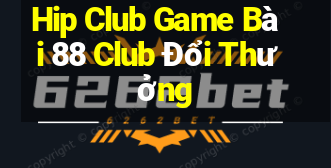 Hip Club Game Bài 88 Club Đổi Thưởng