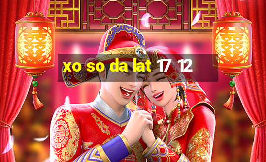 xo so da lat 17 12