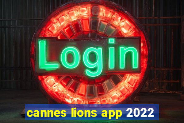 cannes lions app 2022