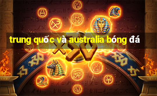 trung quốc và australia bóng đá