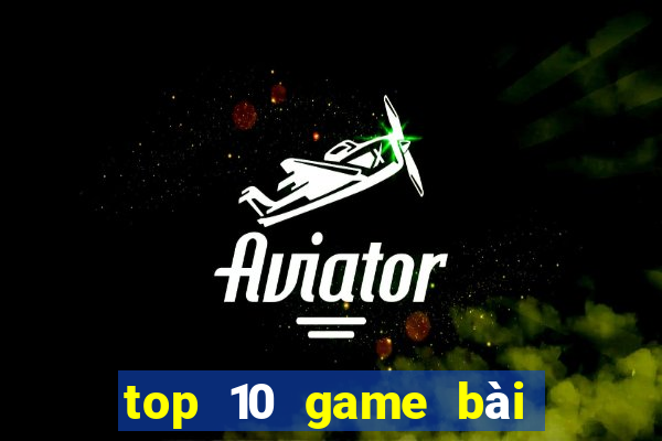 top 10 game bài đổi thưởng bgdc