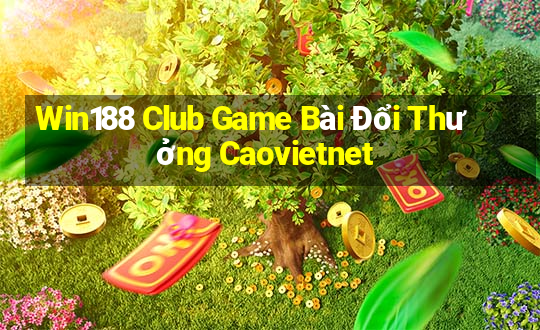 Win188 Club Game Bài Đổi Thưởng Caovietnet