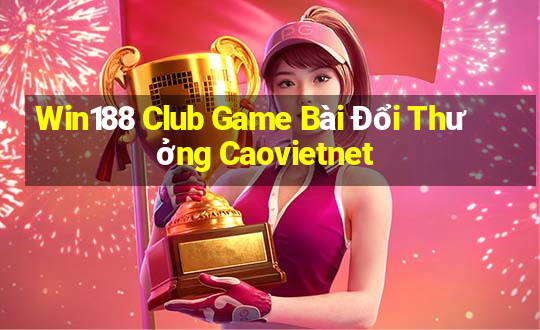 Win188 Club Game Bài Đổi Thưởng Caovietnet