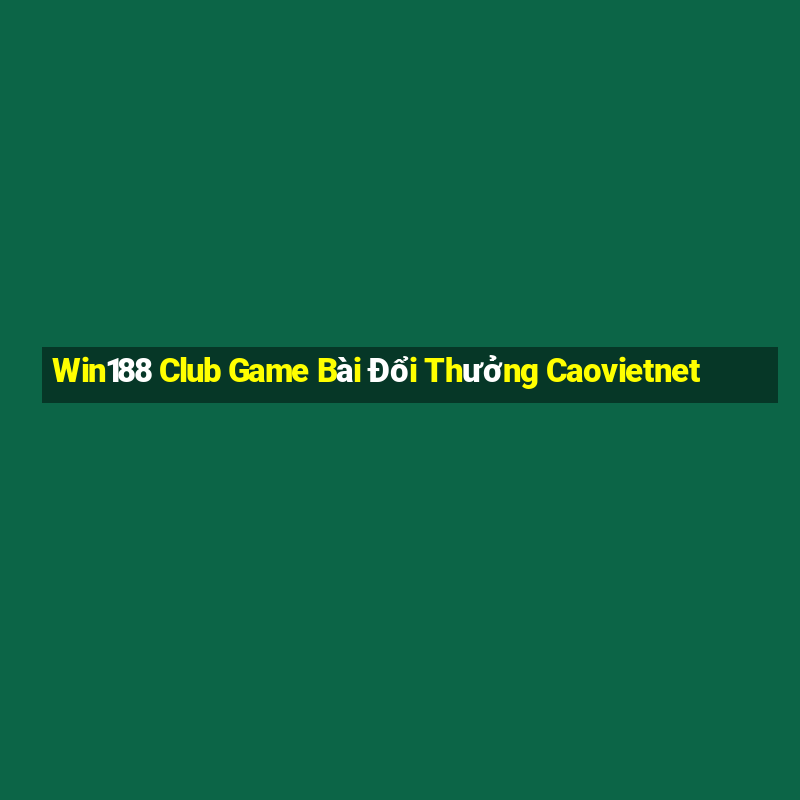 Win188 Club Game Bài Đổi Thưởng Caovietnet