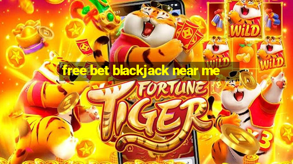 free bet blackjack near me