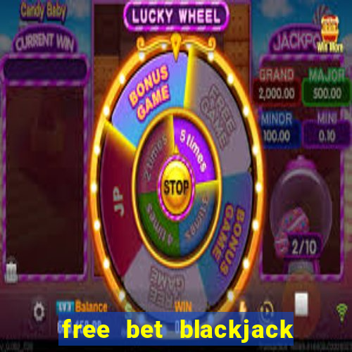 free bet blackjack near me