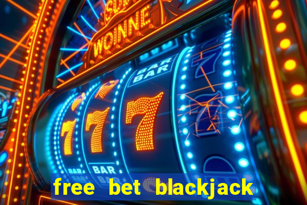 free bet blackjack near me