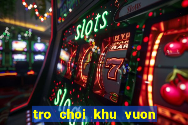 tro choi khu vuon vui ve