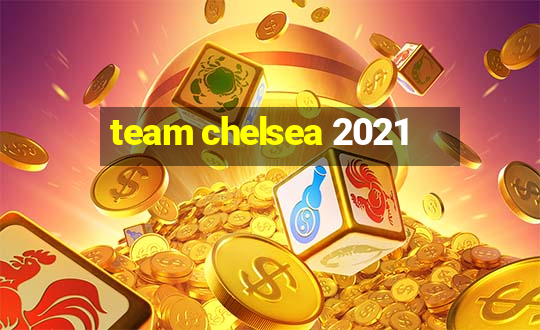 team chelsea 2021