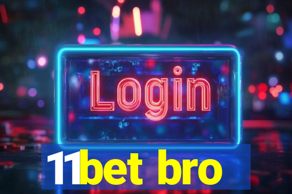 11bet bro