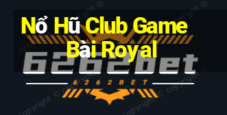 Nổ Hũ Club Game Bài Royal