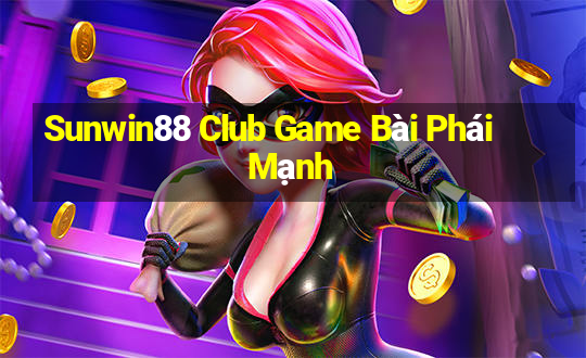 Sunwin88 Club Game Bài Phái Mạnh