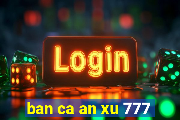 ban ca an xu 777