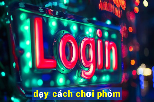 dạy cách chơi phỏm