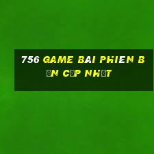 756 game bài phiên bản cập nhật