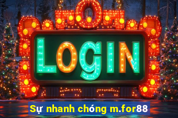 Sự nhanh chóng m.for88