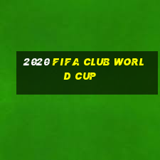 2020 fifa club world cup