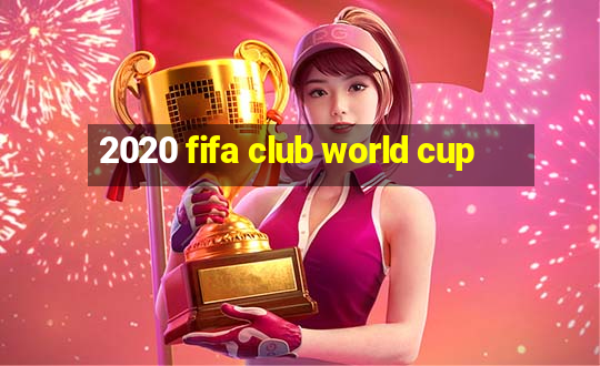 2020 fifa club world cup