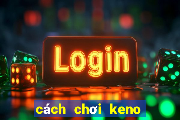 cách chơi keno trên vietlott