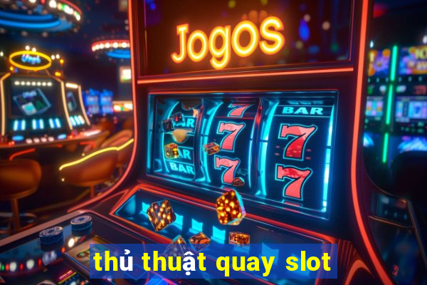 thủ thuật quay slot