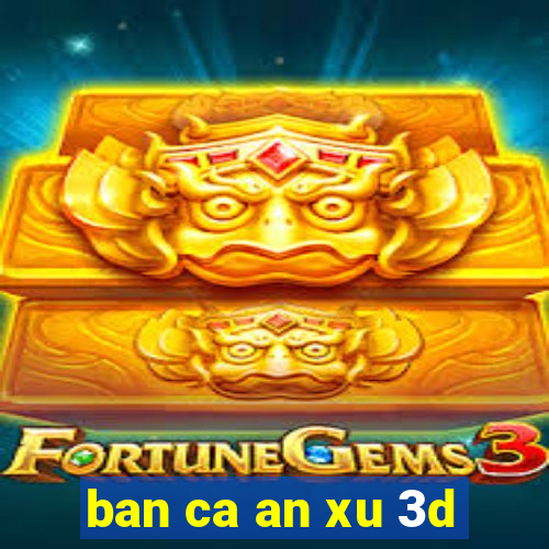 ban ca an xu 3d