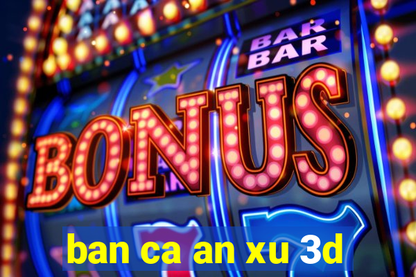 ban ca an xu 3d