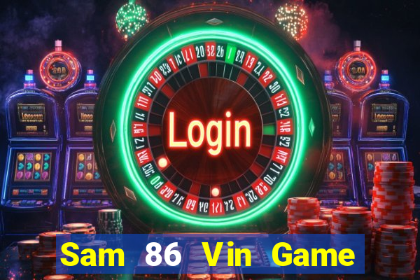 Sam 86 Vin Game Bài Online Đổi Thưởng