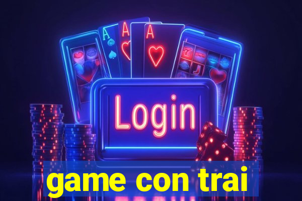 game con trai