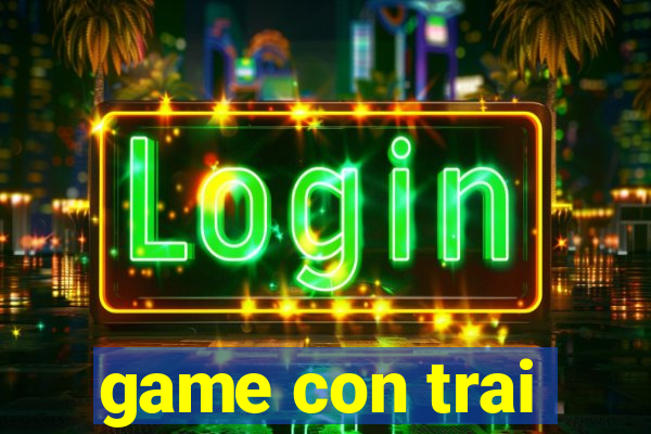 game con trai