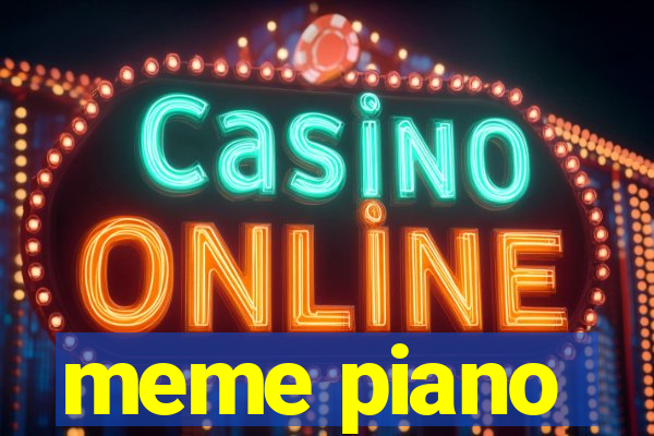 meme piano