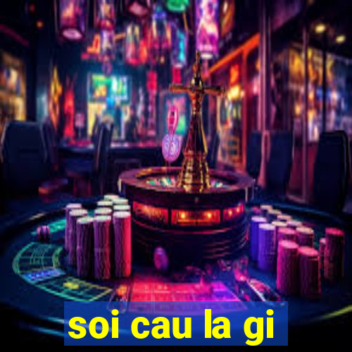 soi cau la gi