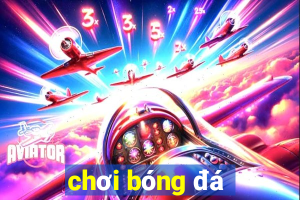 chơi bóng đá