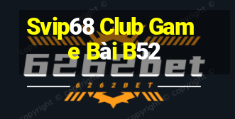 Svip68 Club Game Bài B52