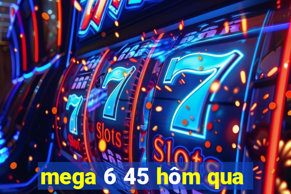 mega 6 45 hôm qua