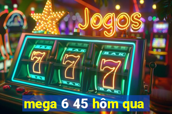 mega 6 45 hôm qua