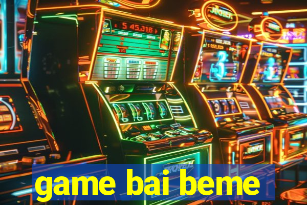 game bai beme