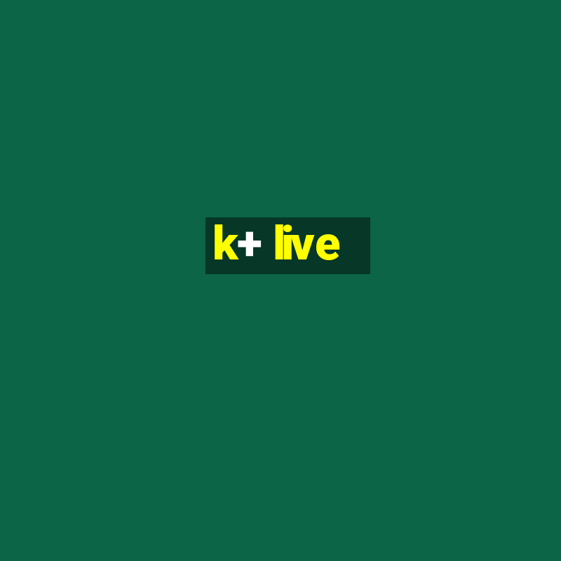 k+ live