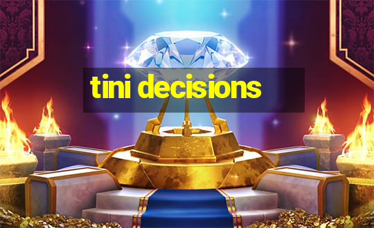 tini decisions