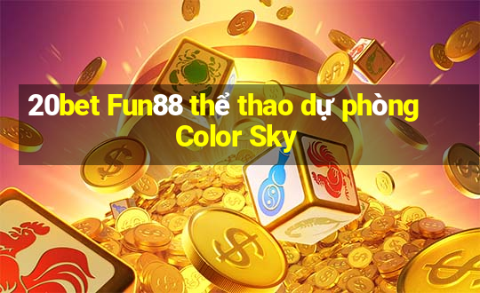 20bet Fun88 thể thao dự phòng Color Sky