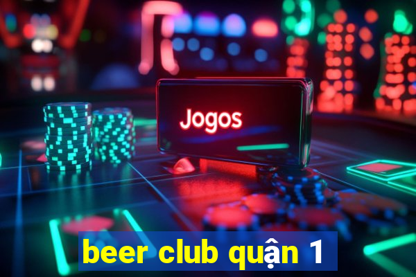 beer club quan 1