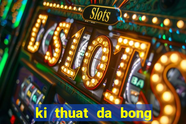 ki thuat da bong co ban