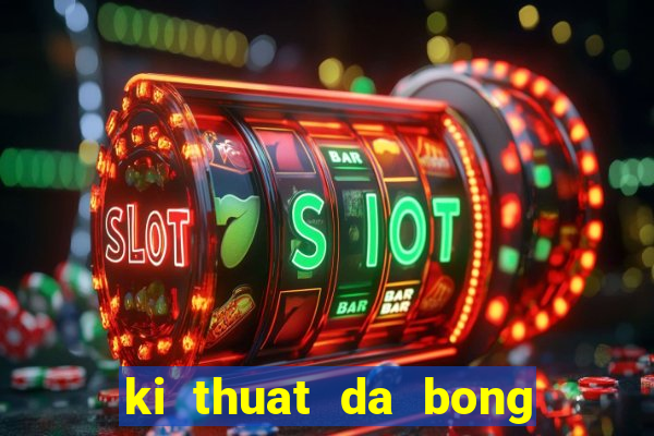 ki thuat da bong co ban