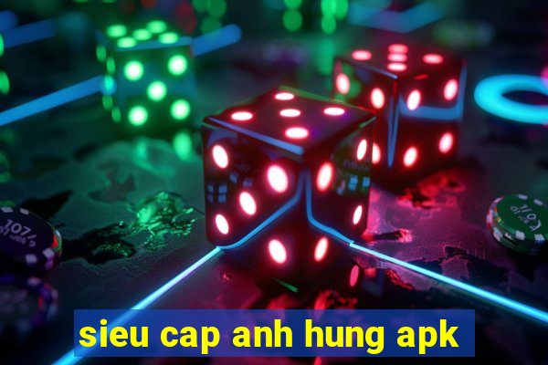 sieu cap anh hung apk