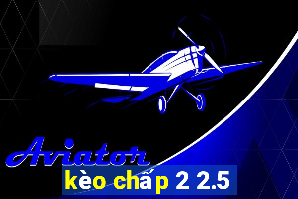 kèo chấp 2 2.5