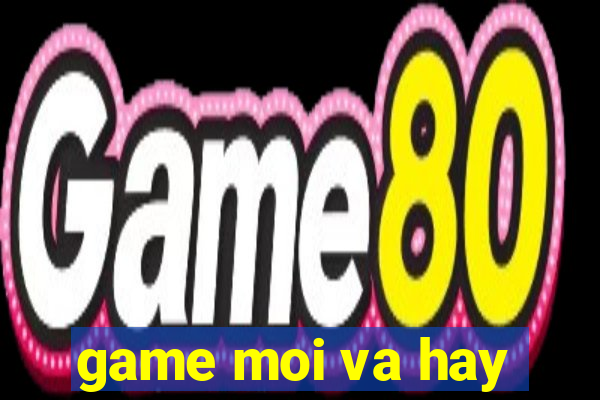 game moi va hay