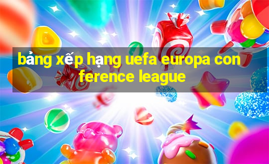 bảng xếp hạng uefa europa conference league