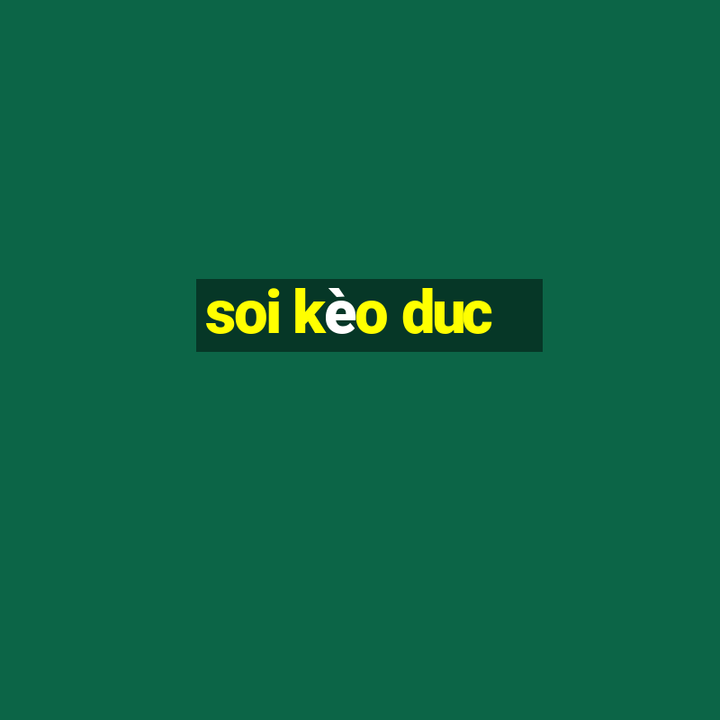 soi kèo duc