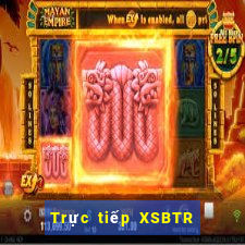 Trực tiếp XSBTR Thứ 3